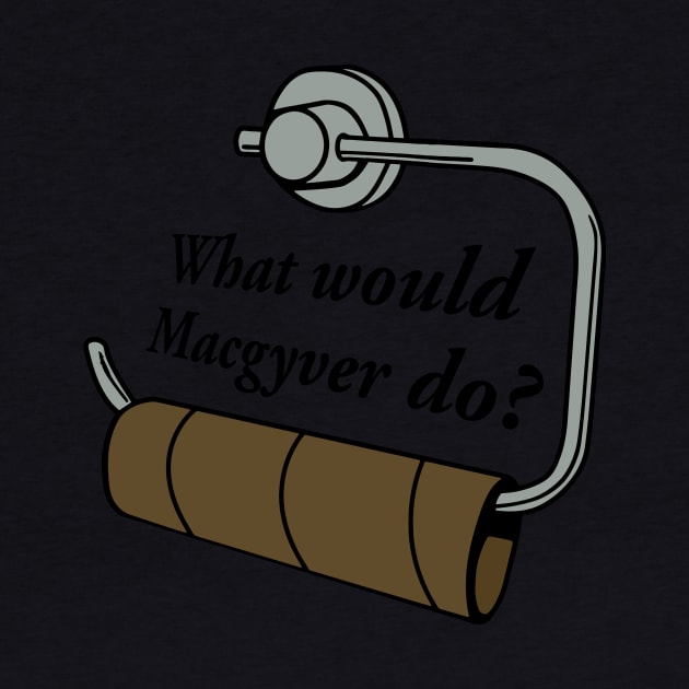 What would macgyver do Funshirt Tee by Quentin1984